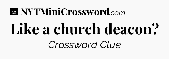 Like a church deacon - LA Times Crossword
