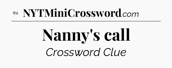 Nanny's call - WSJ Crossword