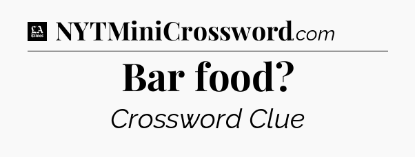 Bar food - LA Times Crossword