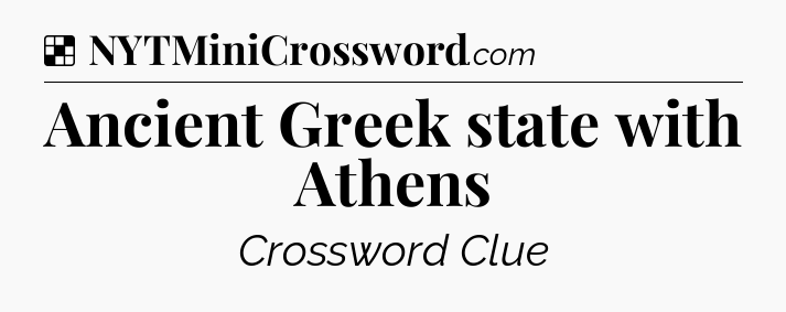 Solution: Ancient Greek state with Athens - NYT Crossword