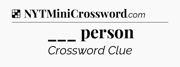 Solution: ___ person - NYT Crossword