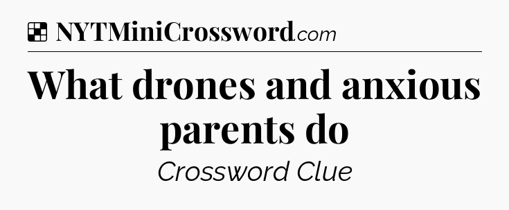 Solution: What drones and anxious parents do - NYT Crossword