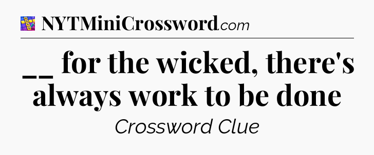 __ for the wicked, there's always work to be done Codycross