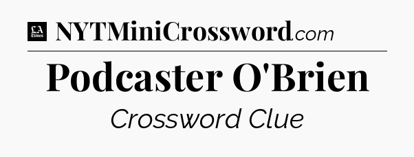 Podcaster O'Brien - LA Times Crossword