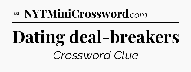Dating deal-breakers - WSJ Crossword