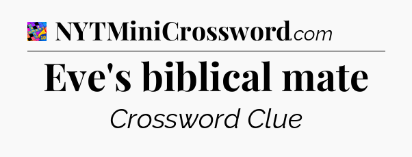 Eve's biblical mate Crossword Clue