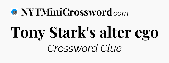 Tony Stark's alter ego Crossword Clue