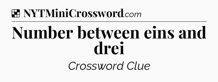 Solution: Number between eins and drei - NYT Crossword