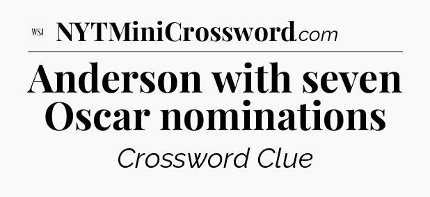 Anderson with seven Oscar nominations - WSJ Crossword