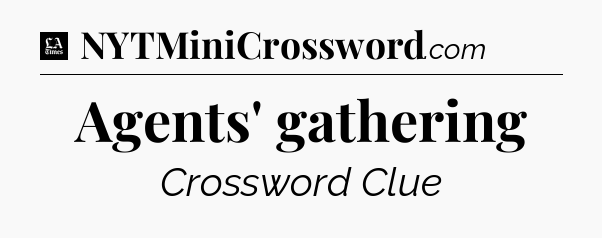 Agents' gathering - LA Times Crossword