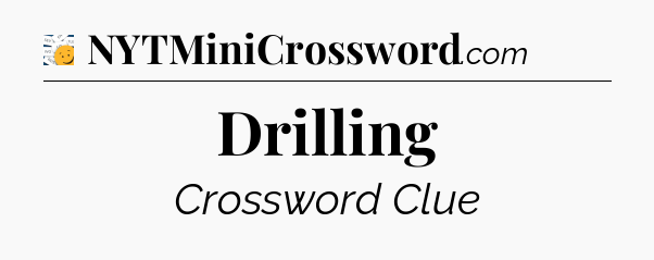 Drilling - 7 Little Words