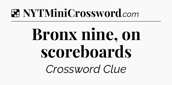 Solution: Bronx nine, on scoreboards - NYT Crossword
