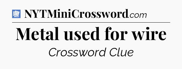 Metal used for wire Puzzle Page Crossword Clue
