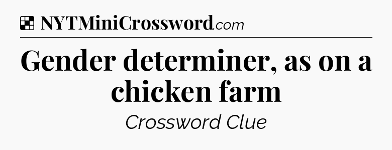 Solution: Gender determiner, as on a chicken farm - NYT Crossword