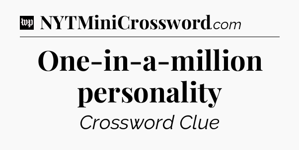 One-in-a-million personality Crossword Clue