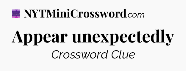Appear unexpectedly - Thomas Joseph Crossword