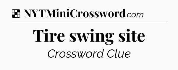Solution: Tire swing site - NYT Crossword