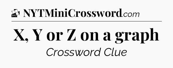 X, Y or Z on a graph - Daily Themed Classic Crossword