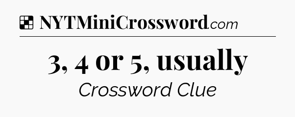 Solution: 3, 4 or 5, usually - NYT Crossword