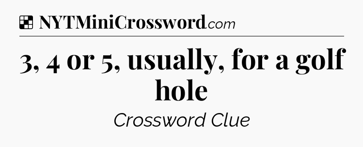 Solution: 3, 4 or 5, usually, for a golf hole - NYT Crossword