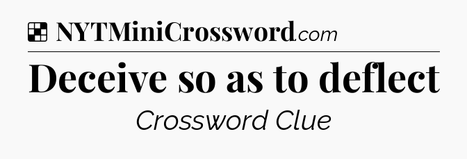 Solution: Deceive so as to deflect - NYT Crossword