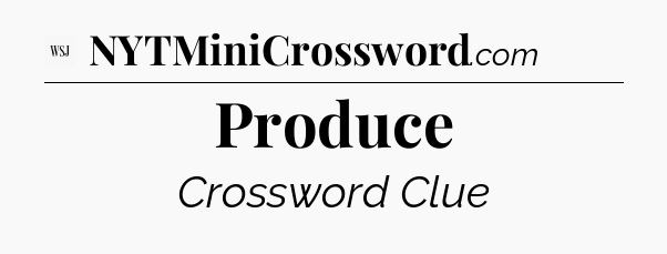 Produce - WSJ Crossword