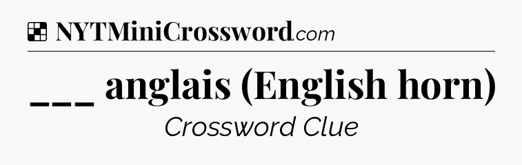 Solution: ___ anglais (English horn) - NYT Crossword