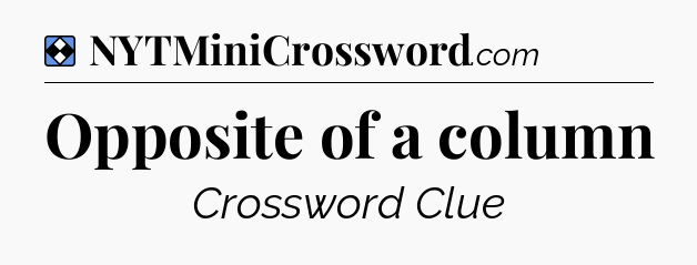 Solution: Opposite of a column - NYT Mini Crossword
