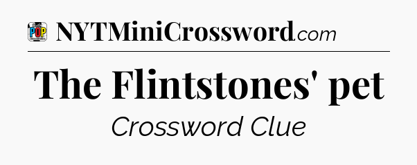 The Flintstones' pet Crossword Clue