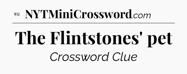 The Flintstones' pet - WSJ Crossword