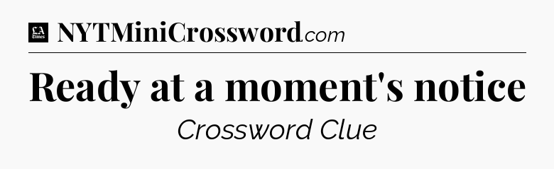 Ready at a moment's notice - LA Times Crossword