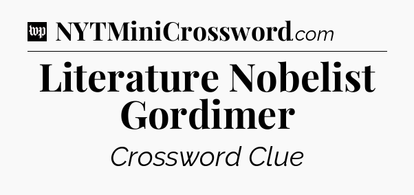 Literature Nobelist Gordimer Crossword Clue