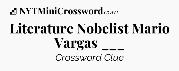 Solution: Literature Nobelist Mario Vargas ___ - NYT Crossword