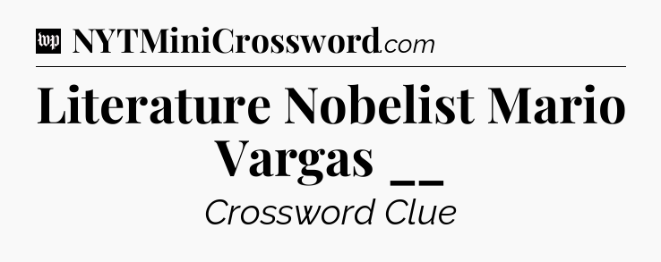 Literature Nobelist Mario Vargas __ Crossword Clue