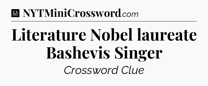 Literature Nobel laureate Bashevis Singer - LA Times Crossword