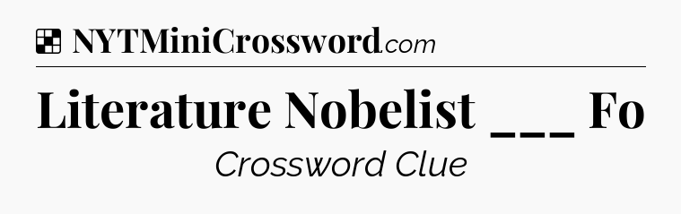 Solution: Literature Nobelist ___ Fo - NYT Crossword