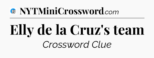 Elly de la Cruz's team Crossword Clue