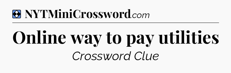 Solution: Online way to pay utilities - NYT Mini Crossword