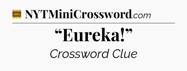 “Eureka!” - Eugene Sheffer Crossword
