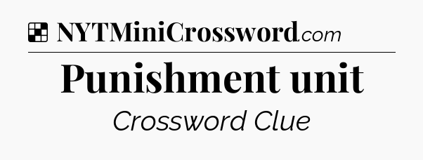 Solution: Punishment unit - NYT Crossword