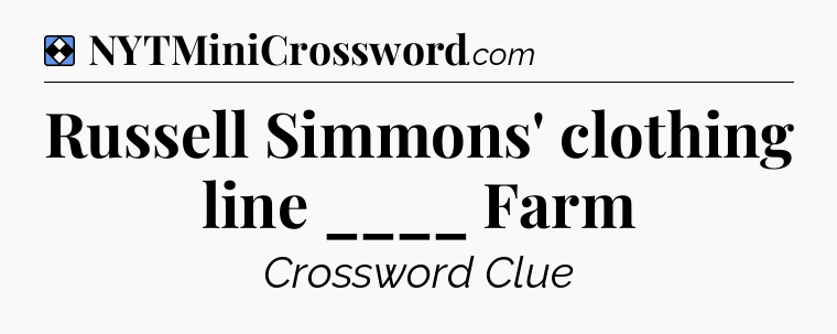 Solution: Russell Simmons' clothing line ____ Farm - NYT Mini Crossword