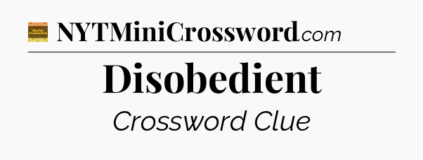 Disobedient - Eugene Sheffer Crossword
