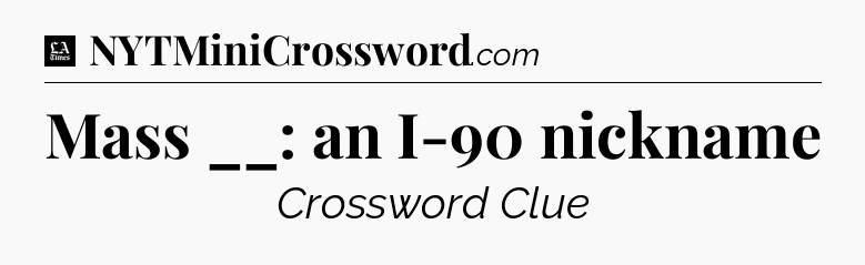 Mass __: an I-90 nickname - LA Times Crossword