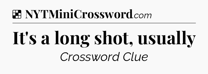 Solution: It's a long shot, usually - NYT Crossword