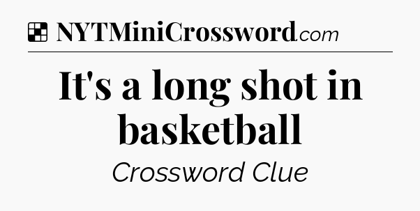 Solution: It's a long shot in basketball - NYT Crossword