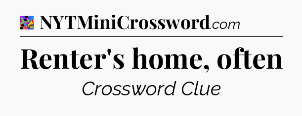 Renter's home, often Crossword Clue
