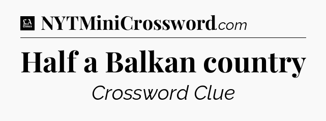 Half a Balkan country - LA Times Crossword