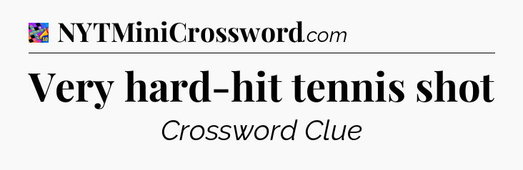 Very hard-hit tennis shot Crossword Clue