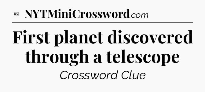 First planet discovered through a telescope - WSJ Crossword