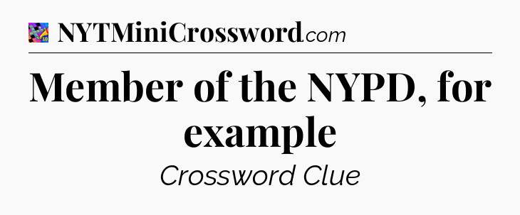 Member of the NYPD, for example Crossword Clue